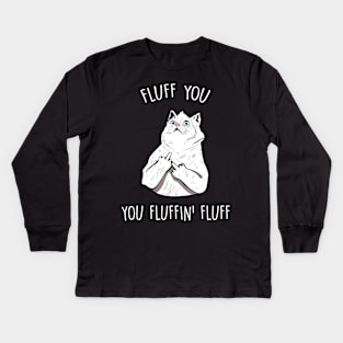 Fluff You, You Fluffin Fluff Kids Long Sleeve T-Shirt